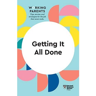 

Getting It All Done (HBR Working Parents Series)