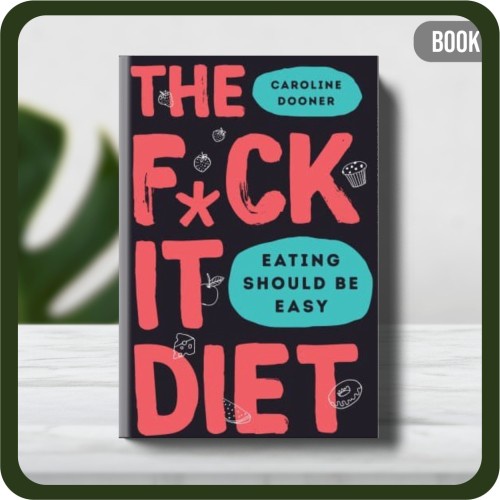 

Buku - Caroline Dooner The F_ck It Diet_ Eating Should Be Easy