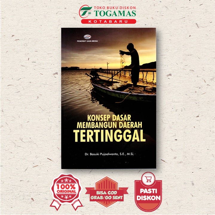 Konsep Dasar Membangun Daerah Tertinggal - Dr. Basuki Pujoalwanto - Cv.Gava Media