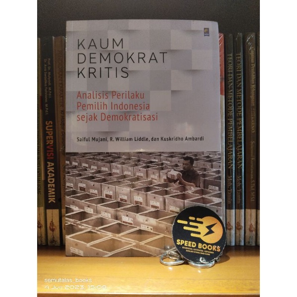 Saiful Mujani R William Liddle dan Kuskridho Ambardi - KAUM DEMOKRAT KRITIS Analisis Perilaku Pemili