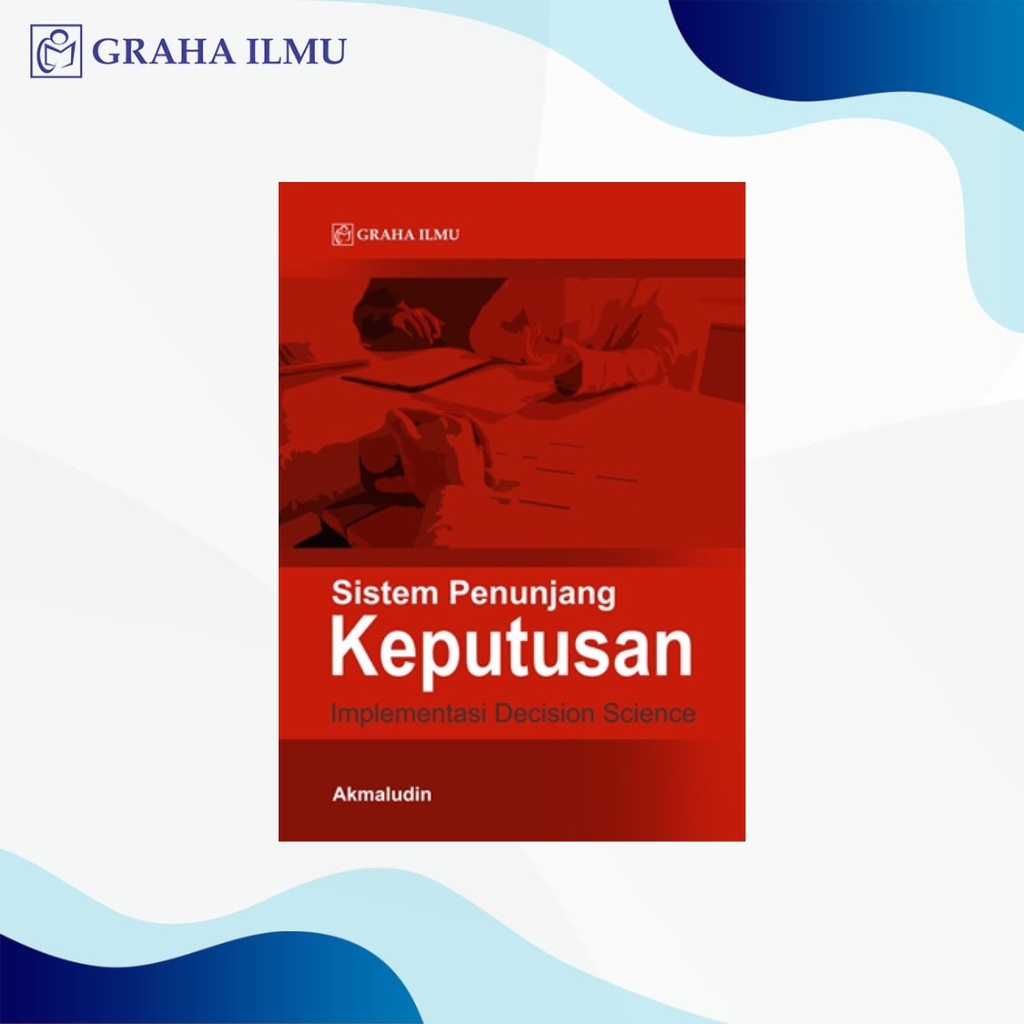 Sistem Penunjang Keputusan; Implementasi Decision Science - Akmaludin