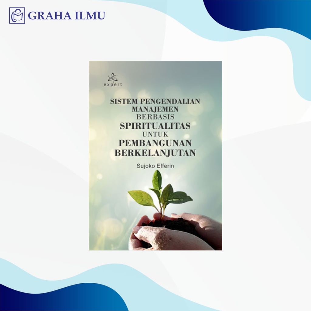Sistem Pengendalian Manajemen Berbasis Spiritualitas untuk Pembangunan Berkelanjutan - Sujoko Efferi