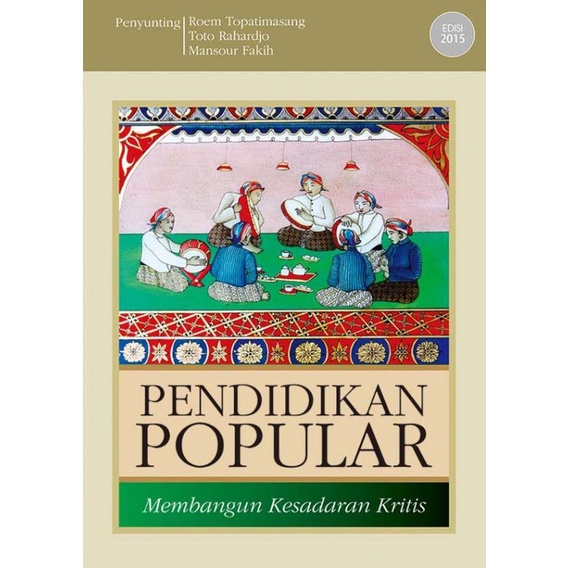 Pendidikan Popular Membangun Kesadaran Kritis - Roem Topatimasang, Toto Rahardjo, Mansour Fakih