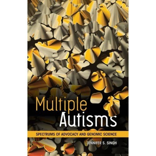

Multiple Autisms: Spectrums of Advocacy and Genomic Science