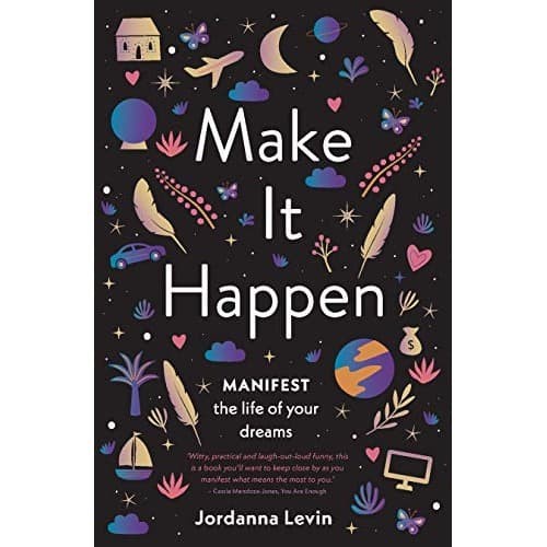 

Make It Happen: Manifest the Life of Your Dreams