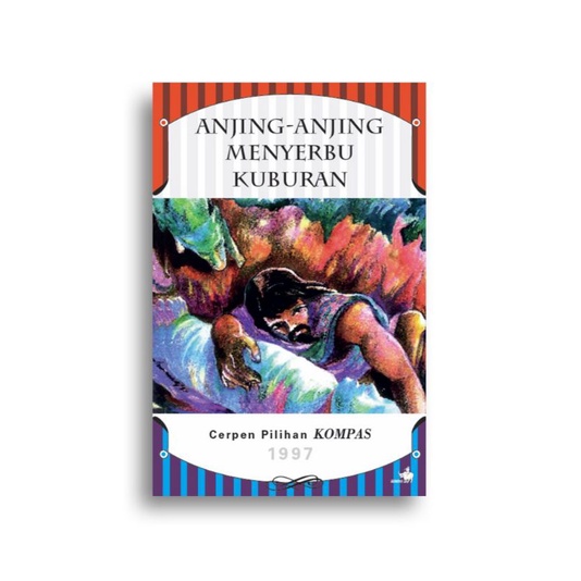 

Buku Anjing-anjing Menyerbu Kuburan - Cerpen Pilihan Kompas 1997