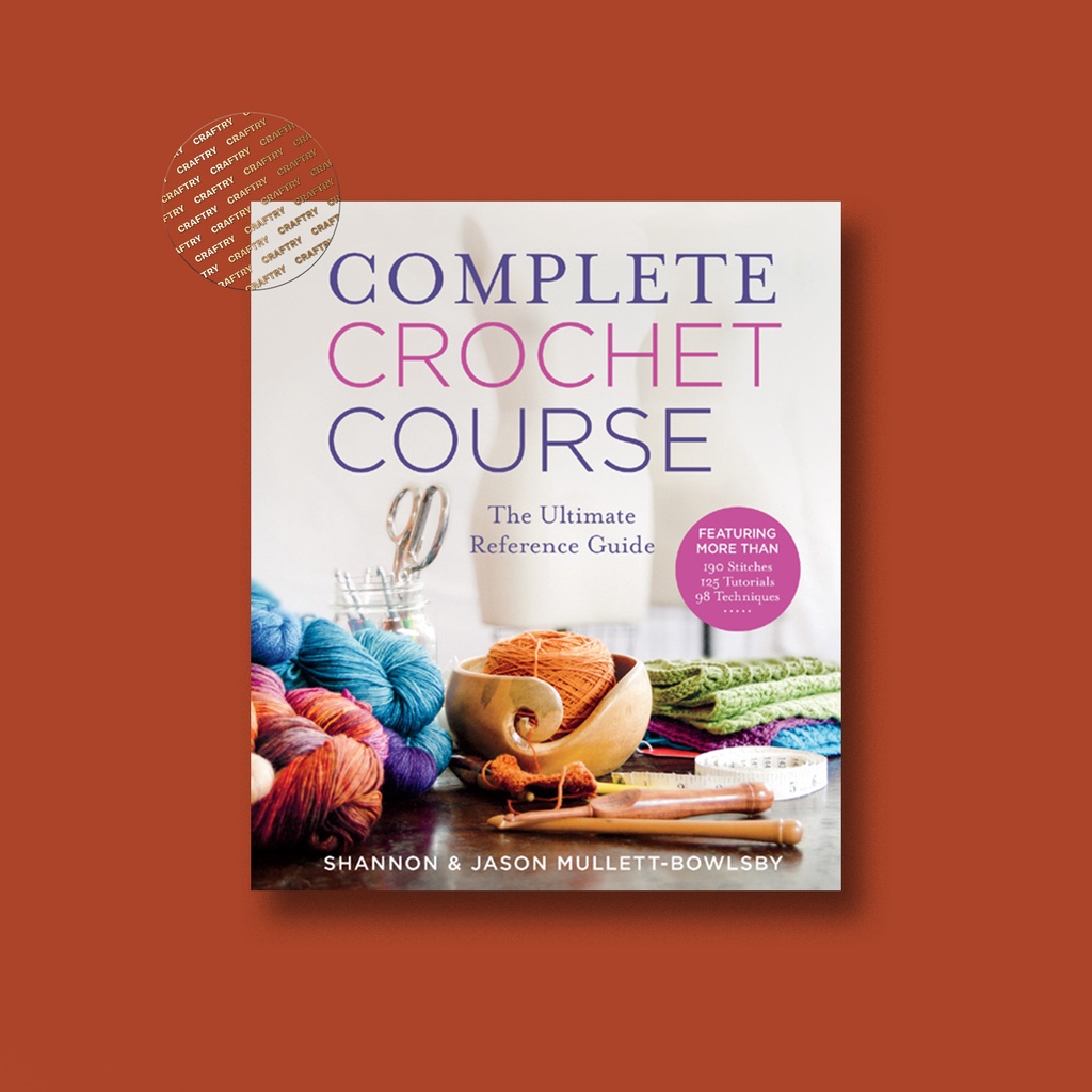 

Complete Crochet Course - The Ultimate Reference Guide - Shannon Mullett Bowlsby