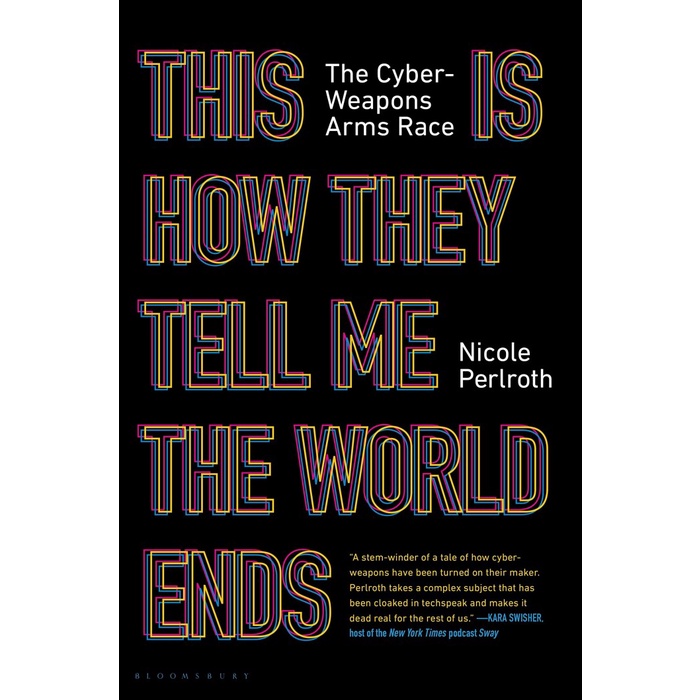 

This Is How They Tell Me the World Ends: The Cyberweapons Arms Race