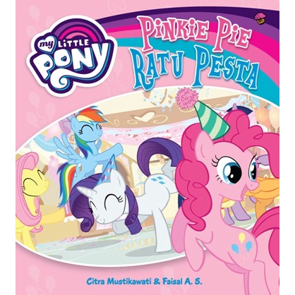 Buku My Little Pony: Pinkie Pie Ratu Pesta- Soft Cover- Citra Mustikawati &amp; Faisal A.S