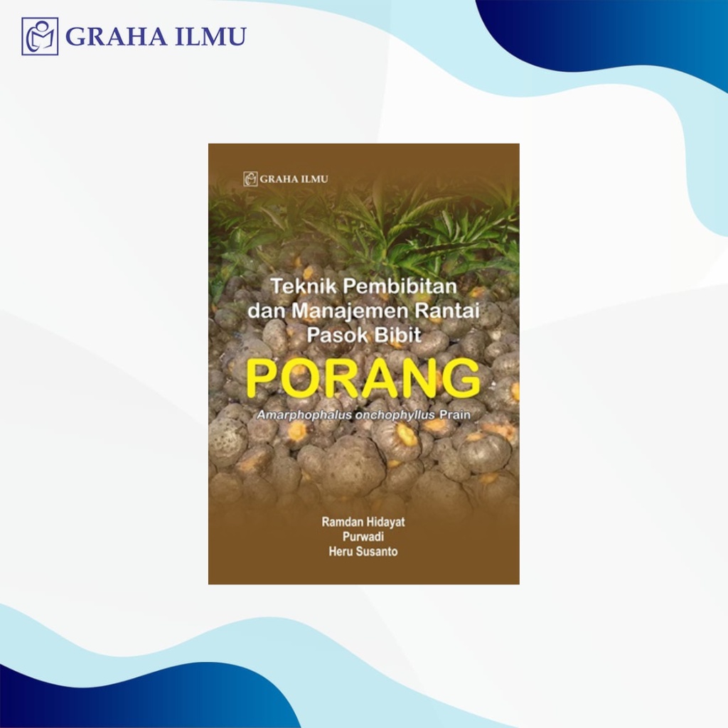 Teknik Pembibitan dan Manajemen Rantai Pasok Bibit Porang (Amarphophalus onchophyllus Prain) - Ramdan Hidayat, Purwadi, Heru Susanto