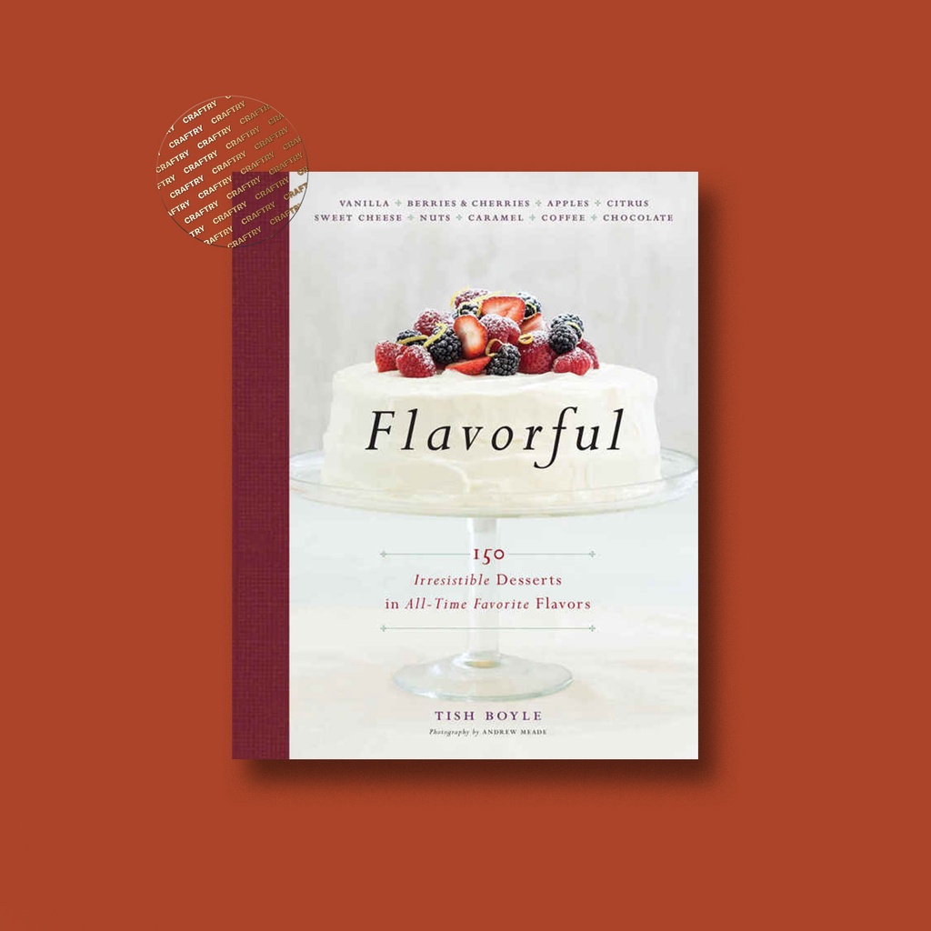

Flavorful - 150 Irresistible Desserts in AllTime - Tish Boyle