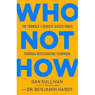 

Who Not How: The Formula to Achieve Bigger Goals Through Accelerating