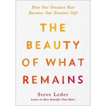 

The Beauty of What Remains: How Our Greatest Fear Becomes Our Greatest