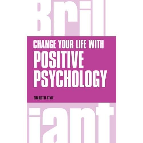 

Change Your Life with Positive Psychology (Brilliant Business)