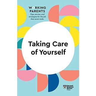 

Taking Care of Yourself (HBR Working Parents Series)