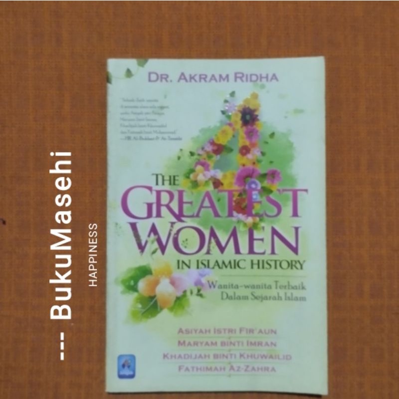 THE GREATEST WOMEN IN ISLAMIC HISTORY: wanita-wanita terbaik dalam sejarah islam--Akram Ridha