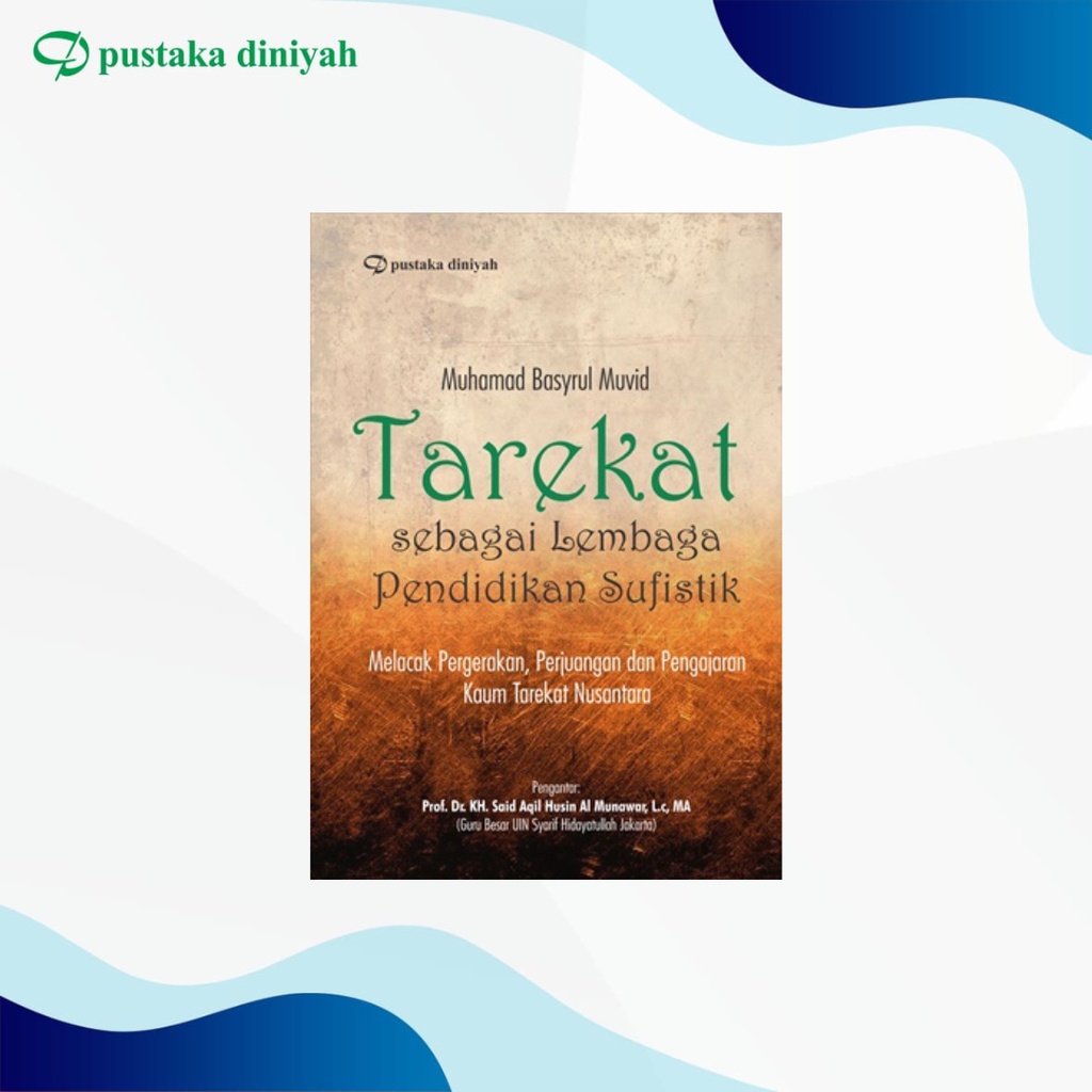 Tarekat sebagai Lembaga Pendidikan Sufistik; Melacak Pergerakan, Perjuangan dan Pengajaran  Kaum Tar