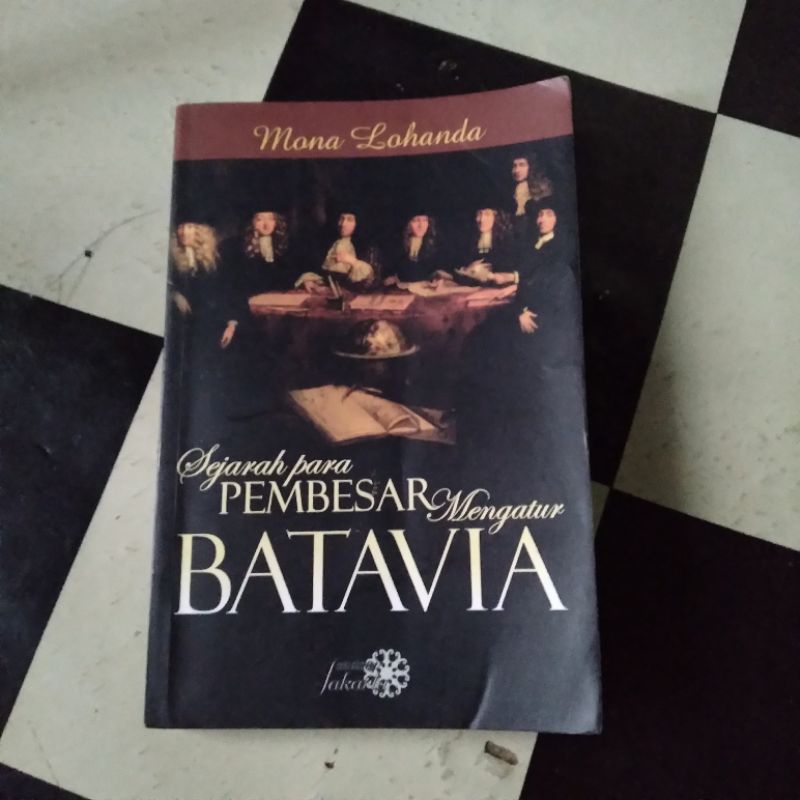 Sejarah Para Pembesar Mengatur Batavia by Mona Lohanda