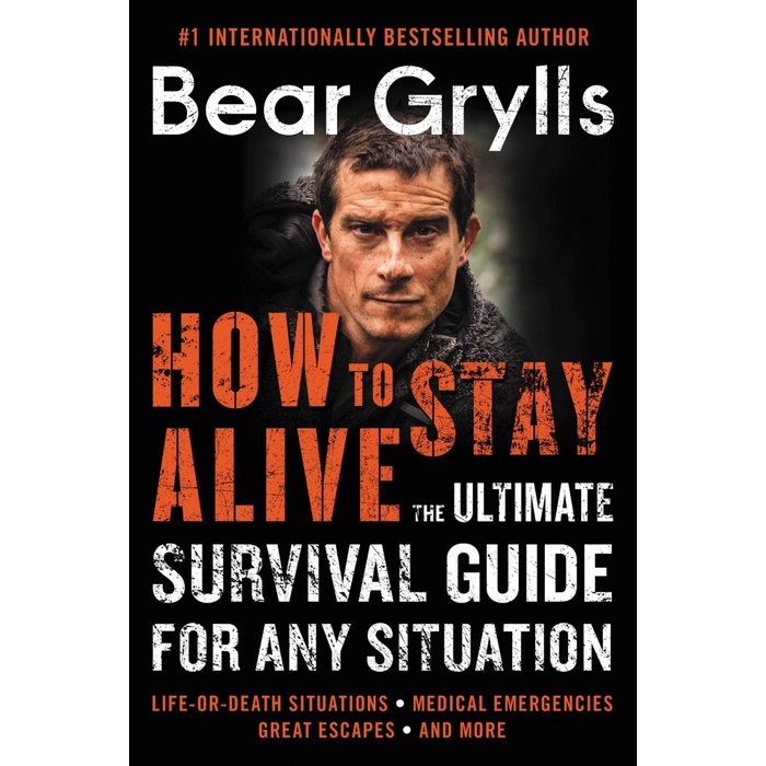 

How to Stay Alive: The Ultimate Survival Guide for Any Situation