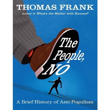 

The People, No: A Brief History of Anti-Populism