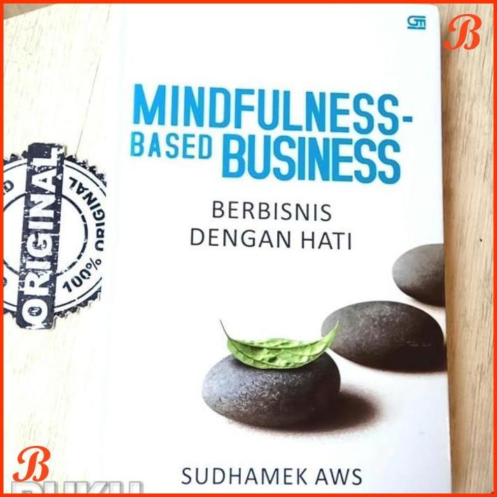 

MINDFULNESS-BASED BUSINESS : BERBISNIS DENGAN HATI BY SUDHAMEK AWS | DJB