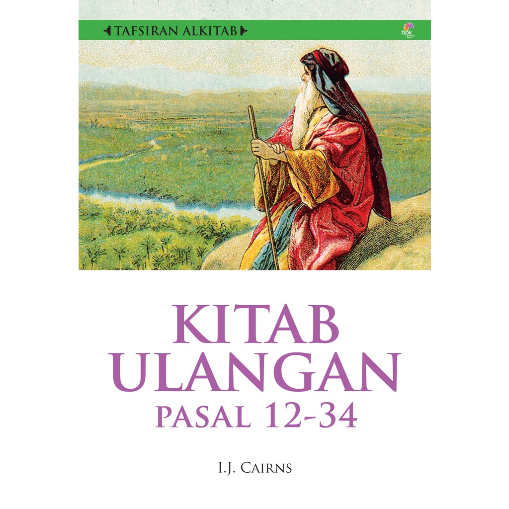 TAFSIRAN ALKITAB KITAB ULANGAN PASAL 12-34- I.J. CAIRNS- BPK Gunung Mulia
