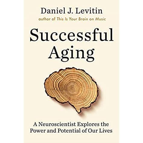 

Successful Aging: A Neuroscientist Explores the Power and Potential