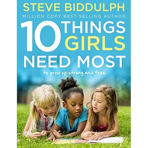 

10 Things Girls Need Most: To grow up strong and free