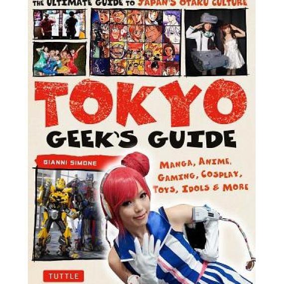 

New Sale Tokyo Geek'S Guide: Manga, Anime, Gaming, Cosplay, Toy - 9784805313855 Sale