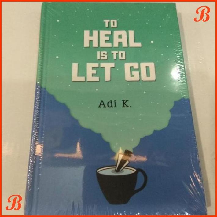 

TO HEAL IS TO LET GO (TO HEAL #2) HC BY ADI K. | DJB