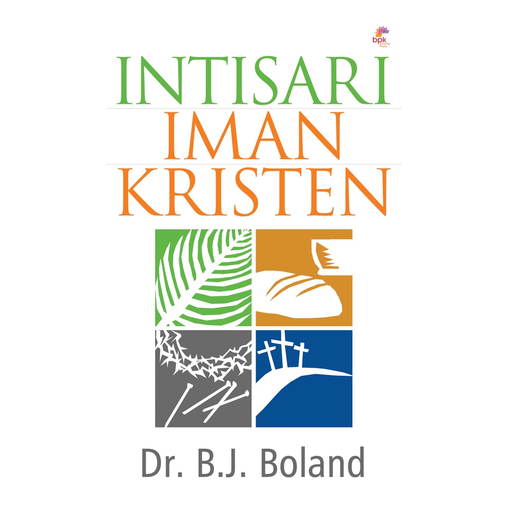 INTISARI IMAN KRISTEN- DR.B.J. BOLAND- BPK Gunung Mulia