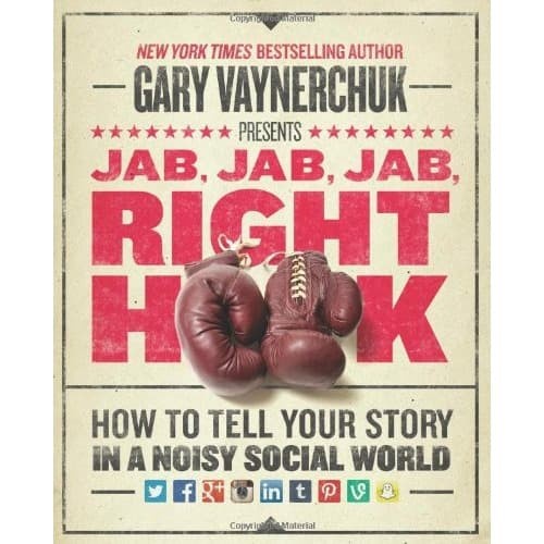 

Jab Jab Jab Right Hook How to Tell Your Story in a Noisy Social Worl