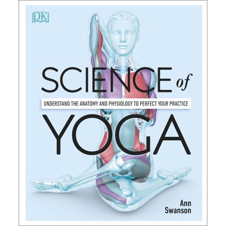 

Science of Yoga: Understand the Anatomy and Physiology t