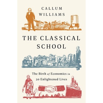 

The Classical School: The Birth of Economics in 20 Enlightened Lives