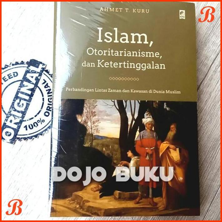 

ISLAM, OTORITARIANISME, DAN KETERTINGGALAN BY AHMET T. KURU | DJB