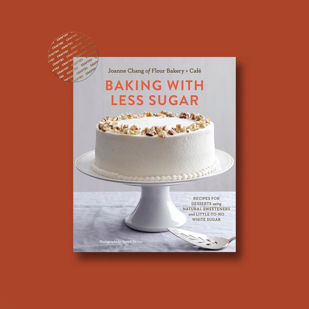 

BAKING WITH LESS SUGAR - Joanee Chang