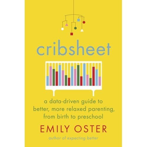 

Cribsheet: A Data-Driven Guide to Better, More Relaxed Parenting