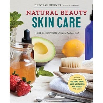 

Natural Beauty Skin Care: 110 Organic Formulas for a Radiant You