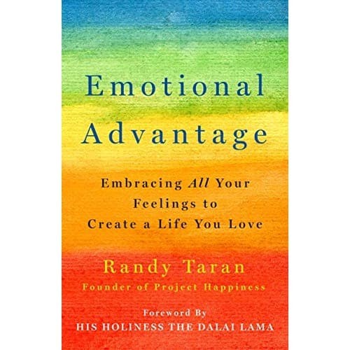 

Emotional Advantage: Embracing All Your Feelings to Create a Life You