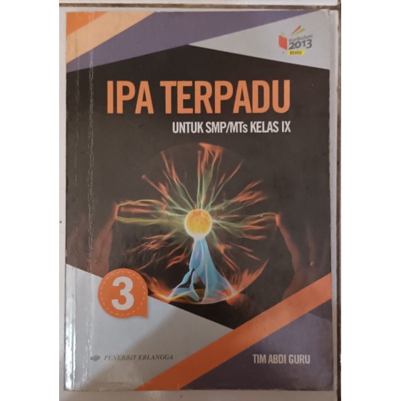

Buku Ilmu Pengetahuan Alam Terpadu Untuk SMP/MTs Kelas IX Kurikulum 2013 Revisi Pengarang Tim Abdi Guru Penerbit Erlangga Keluaran 2018