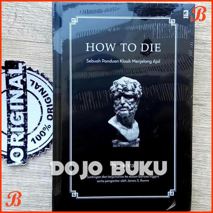 

HOW TO DIE : SEBUAH PANDUAN KUNO UNTUK MATI BY SENECA (HARDCOVER) | DJB