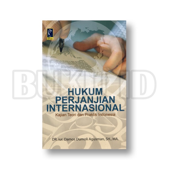 

Hukum Perjanjian Internasional, Kajian Teori Dan Praktik Indonesia