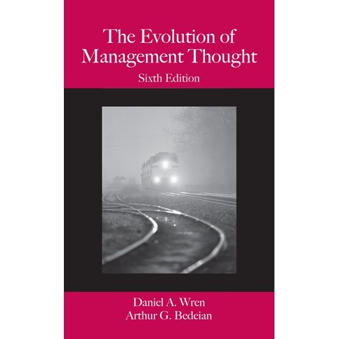 

The Evolution of Management Thought, Sixth Edition DANIEL A. WREN, A