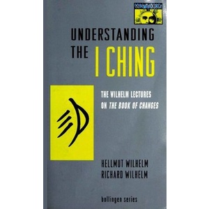 

Understanding the I ching: the Wilhelm lectures on the Book of Changes