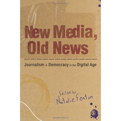 

New Media, Old News : Journalism & Democrazy in the Digital Age (