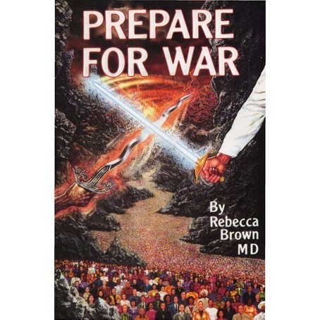 

Prepare for War Rebecca Brown, MD 1992 Whitaker House 0-88368-324-5