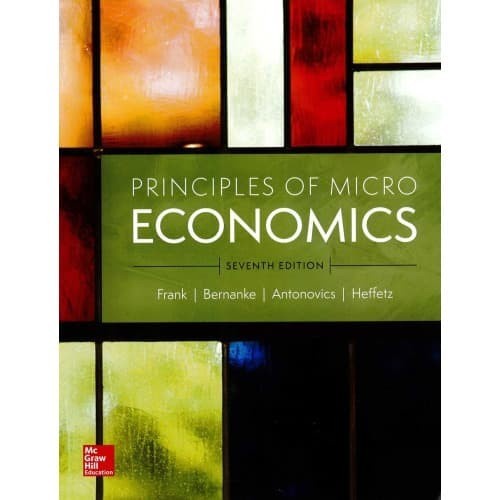

Principle of Microeconomics Robert H. Frank, Ben Bernanke, Ka