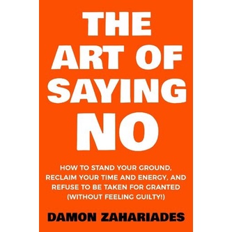 

The Art Of Saying NO: How To Stand Your Ground, Damon Zahariades