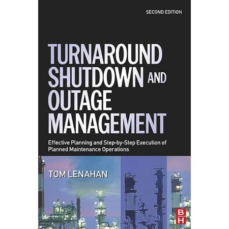 

Turnaround, Shutdown and Outage Management: Effective Planning an