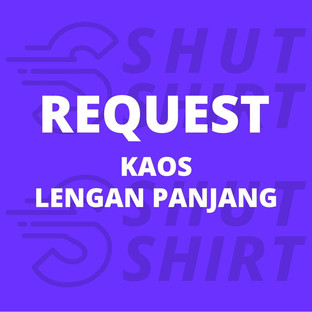 Request Kaos Lengan Panjang [ TIDAK DIJUAL SATUAN ]